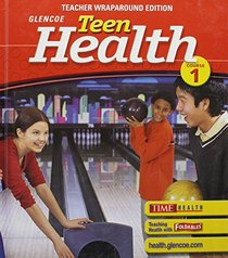 Teen Health, Course 1: Teacher's Wraparound Edition