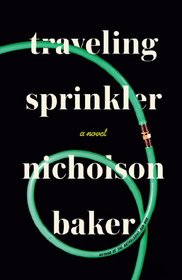 Traveling Sprinkler: A Novel