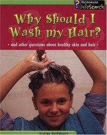Why Should I Wash My Hair?: And Other Questions about Healthy Skin and Hair