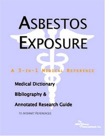 Asbestos Exposure - A Medical Dictionary, Bibliography, and Annotated Research Guide to Internet References