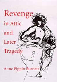 Revenge in Attic and Later Tragedy (Sather Classical Lectures)