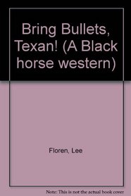 Bring Bullets, Texan! (A Black horse western)