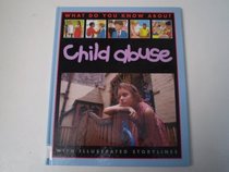 What Do You Know About Child Abuse? (What Do You Know About?)