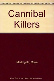 Cannibal Killers: The History of Impossible Murderers