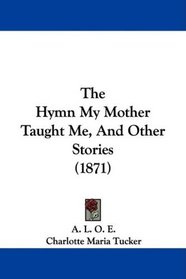 The Hymn My Mother Taught Me, And Other Stories (1871)