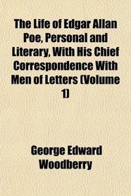 The Life of Edgar Allan Poe, Personal and Literary, With His Chief Correspondence With Men of Letters (Volume 1)