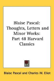 Blaise Pascal: Thoughts, Letters and Minor Works: Part 48 Harvard Classics