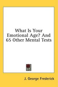 What Is Your Emotional Age? And 65 Other Mental Tests