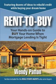 Rent-to-Buy: Your Hands-On Guide to BUY Your Home When Mortgage Lending is Tight