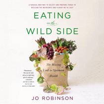 Eating on the Wild Side: The Missing Link to Optimum Health