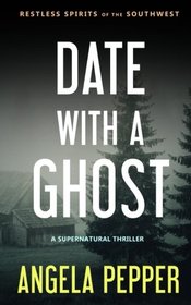 Date with a Ghost (Restless Spirits of the Southwest) (Volume 1)