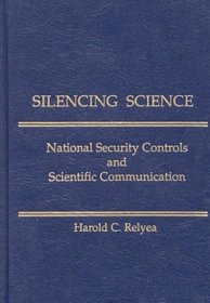 Silencing Science: National Security Controls and Scientific Communication (Contemporary Studies in Information Management, Policies, and Services)