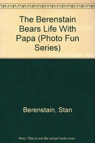 The Berenstain Bears Life With Papa (Photo Fun Series)