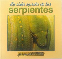 LA Vida Secreta De Las Serpientes (Cara A Cara Con las Serpientes) (Spanish Edition)