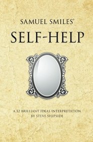 Samuel Smiles's Self Help: A 52 brilliant ideas interpretation