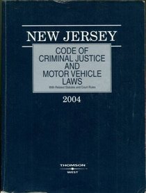 New Jersey Code of Criminal Justice and Motor Vehicle Laws, With Related Statutes and Court Rules, 2004 Edition