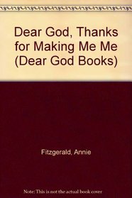 Dear God, Thanks for Making Me Me (Dear God Books)