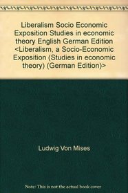 Liberalism, a Socio-Economic Exposition (Studies in economic theory) (English and German Edition)