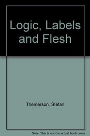 Logic, labels, and flesh