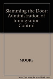 Slamming the Door: Administration of Immigration Control