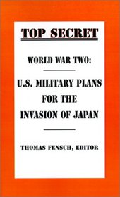 World War Two: U.S. Military Plans for the Invasion of Japan (Top Secret (New Century))