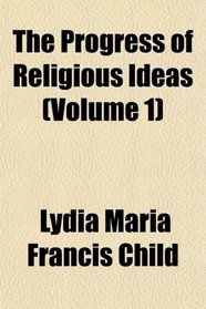 The Progress of Religious Ideas (Volume 1)
