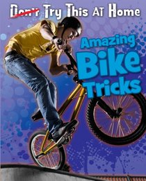 Amazing Bike Tricks (Read Me!: Try This at Home!)