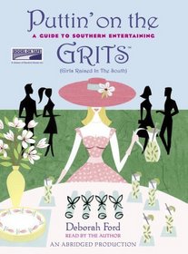 Puttin' on the GRITS (Girls Raised in the South) : A Guide to Southern Entertaining