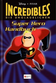 PIXAR. Incredibles - Die Unglaublichen. So wirst Du ein Superheld!