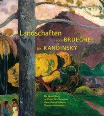 Landschaften von Brueghel bis Kandinsky. Die Sammlungen Thyssen und Carmen Thyssen- Bornemisza.
