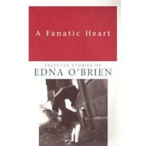 A Fanatic Heart : Selected Stories of Edna O'Brien