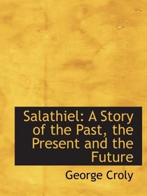 Salathiel: A Story of the Past, the Present and the Future