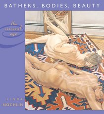 Bathers, Bodies, Beauty: The Visceral Eye (The Charles Eliot Norton Lectures)