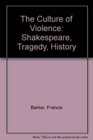 The Culture of Violence: Shakespeare, Tragedy, History