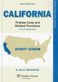 California Probate Code and Related Provisions: With Commentary, 2007-2008 (Student Code Books)
