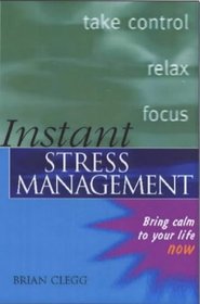 Instant Stress Management: Bring Calm to Your Life Now (Instant Series)