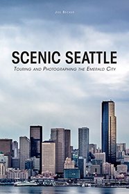 Scenic Seattle: Touring and Photographing the Emerald City