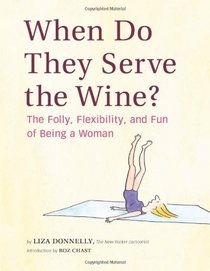 When Do They Serve the Wine?: The Folly, Flexibility, and Fun of Being a Woman
