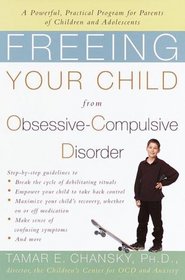 Freeing Your Child from Obsessive-Compulsive Disorder:  A Powerful, Practical Program for Parents of Children and Adolescents