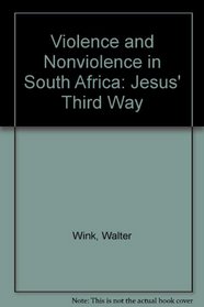 Violence and Nonviolence in South Africa: Jesus' Third Way