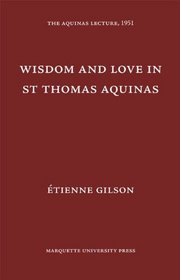 Wisdom and Love in Saint Thomas Aquinas (Aquinas Lecture 16)