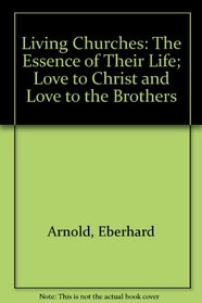 Living Churches: The Essence of Their Life; Love to Christ and Love to the Brothers (Living Churches : the Essence of Their Life, Vol 1)