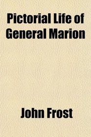 Pictorial Life of General Marion