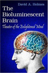 The Bioluminescent Brain: Theater of the Enlightened Mind