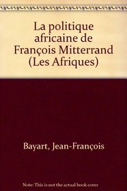 La politique africaine de Francois Mitterrand: Essai (Les Afriques) (French Edition)