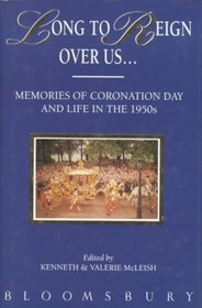 Long to Reign over Us... Memories of Coronation Day and of Life in the 1950s