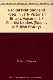 Radical Politicians and Poets in Early Victorian Britain: The Voices of Six Chartist Leaders (Studies in British History)