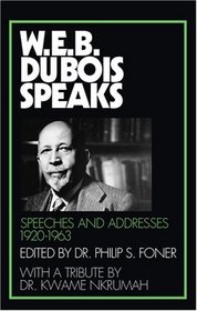 W.E.B. Du Bois Speaks: Speeches and Addresses 1920-1963 (W. E. B. Du Bois Speaks)