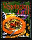 The Vegetarian Grill: 200 Recipes for Inspired Flame-Kissed Meals