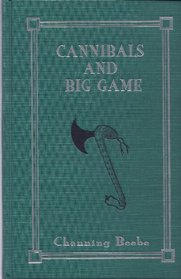 Cannibals and Big Game: True Tales of Cannibals, Big-Game Hunting, and Exploration in Portuguese West Africa, 1917-1921